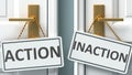 Action or inaction as a choice in life - pictured as words Action, inaction on doors to show that Action and inaction are