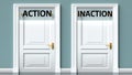 Action and inaction as a choice - pictured as words Action, inaction on doors to show that Action and inaction are opposite