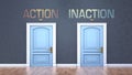 Action and inaction as a choice - pictured as words Action, inaction on doors to show that Action and inaction are opposite