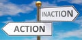 Action and inaction as different choices in life - pictured as words Action, inaction on road signs pointing at opposite ways to