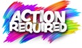 Action required paper word sign with colorful spectrum paint brush strokes over white