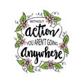 Without action you aren`t going anywhere.