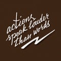 Actions speak louder than words lettering. Handwritten proverb for motivational poster design