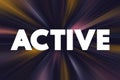 Active is an adjective that means doing things, moving, or engaged in action, text concept background Royalty Free Stock Photo