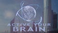 Active your brain text with 3d hologram of the planet Earth against the backdrop of the modern metropolis
