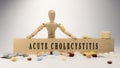 Acute cholecystitis written on wooden surface. Wooden man and medicine concept