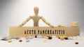 Acute pancreatitis leukaemia written on wooden surface. Wooden man and medicine concept