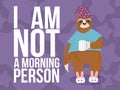 Adorable hand drawn sloth bear with cup of coffee in sleeping cap and t-shirt in cartoons style with quote i am not a morning pers