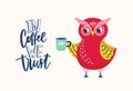 Adorable owl holding mug and In Coffee We Trust ironic slogan or phrase handwritten with elegant creative font. Cute