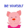 Adorable piglet with motivation phrase Be Yourself.