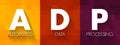 ADP - Automated Data Processing is a software to handle the organization, structure, and movement of your data, text concept for Royalty Free Stock Photo