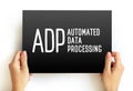 ADP - Automated Data Processing is a software to handle the organization, structure, and movement of your data, text concept on Royalty Free Stock Photo