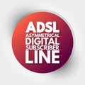 ADSL - Asymmetrical Digital Subscriber Line acronym, technology concept background