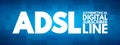 ADSL - Asymmetrical Digital Subscriber Line acronym, technology concept background