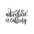 Adventure is calling black and white hand lettering inscription