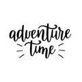 Adventure time vector lettering. Motivational inspirational travel quote.