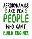 Aerodynamics are for people who cant build engines