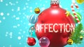 Affection and Xmas holidays, pictured as abstract Christmas ornament ball with word Affection to symbolize the connection and