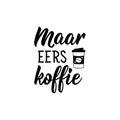 Afrikaans text: But first, coffee. Lettering. Banner. calligraphy vector illustration