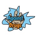 Against drugs text warning design illustration hand vector