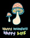 Agaric mushrooms slogan print with text HAPPY MOMENTS HAPPY LIFE. Perfect for posters, stickers, t-shirt. Hand drawn vector