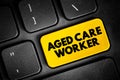 Aged care worker - provides personal, physical and emotional support to older people who require assistance with daily living,