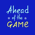 Ahead of the game - handwritten motivational quote. Print for inspiring poster, t-shirt