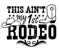 This ain\'t my first rodeo vector printable illustration isolated on white for design.