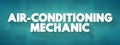 Air-conditioning Mechanic text concept for presentations and reports