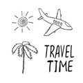 Airplane, palm tree, sun and lettering travel time hand drawn in doodle style. travel, flight, set of elements, summer, heat.