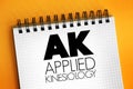 AK - Applied Kinesiology is a pseudoscience-based technique in alternative medicine claimed to be able to diagnose illness or