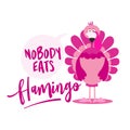 Nobody eats flamingo - Thanksgiving Day calligraphic poster. Royalty Free Stock Photo