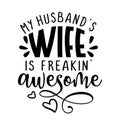 My husband`s wife is freakin` awesome