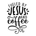 Fueled by coffee and Jesus - Calligraphy phrase. Royalty Free Stock Photo