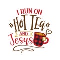 I run on Hot Tea and Jesus - Funny saying with tea mug. Royalty Free Stock Photo