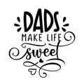 Dads make life sweet - Vector father`s day greetings card with hand lettering