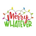 Merry Whatever - Calligraphy phrase for Christmas. Royalty Free Stock Photo