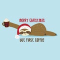 Merry Christmas, but first coffee -  Greeting card for Christmas with cute sloth. Royalty Free Stock Photo