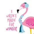 I wasn`t made for winter - Cute phrase for winter with chilly flamingo girl.