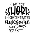 I am not short, I am concentrated awesome