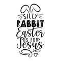 Silly Rabbit, Easter Is For Jesus - Calligraphy Phrase For Easter