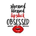 Stressed blessed lipstick Obsessed - Vector eps poster with rouge and lips.