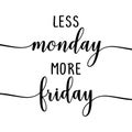 Less Monday more Friday - slogan.