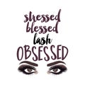 Stressed blessed lash Obsessed - Vector eps poster with beautiful eyelashes.