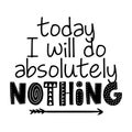 Today I will do absolutely nothing