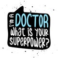 I am a doctor, what is your superpower?