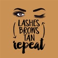 Lashes brows tan repeat - beautiful typography quote