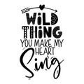 Wild thing, you make my heart sing - funny vector text