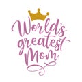 World`s Greatest Mom - Happy Mothers Day lettering.