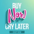 Buy now, or cry later - banner with paper cut out now word